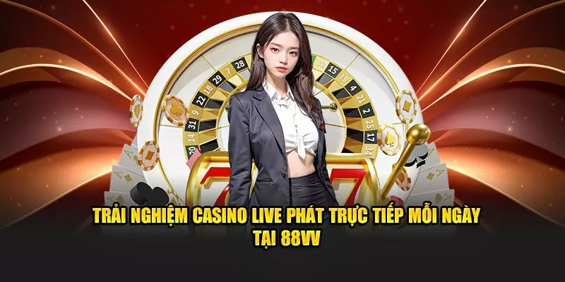 Live Casino 88VV – Trải Nghiệm Sòng Bạc Las Vegas Đẳng Cấp